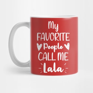 My Favorite People Call me Lala - Funny Saying Quote,Birthday Gift Ideas For Grandmothers Mug